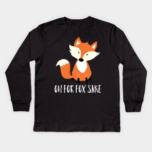 Oh For Fox Sake Kids Long Sleeve T-Shirt